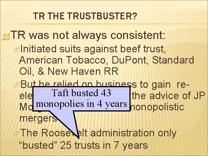 TR THE TRUSTBUSTER? TR was not always consistent: Initiated suits against beef trust, American