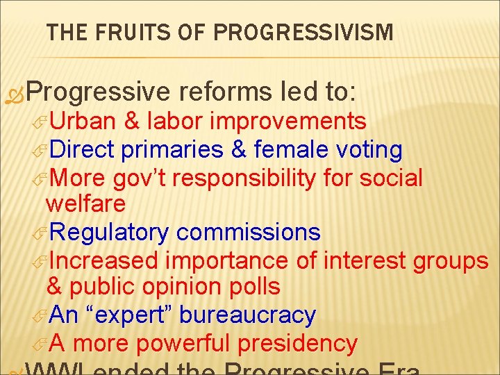 THE FRUITS OF PROGRESSIVISM Progressive Urban reforms led to: & labor improvements Direct primaries