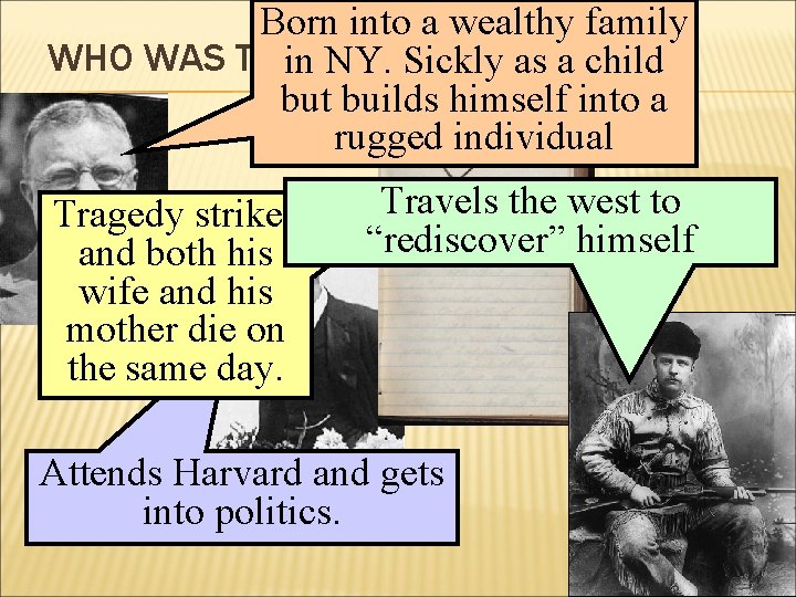 Born into a wealthy family WHO WAS TEDDY ROOSEVELT? in NY. Sickly as a