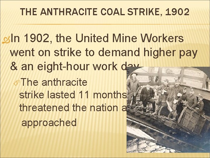 THE ANTHRACITE COAL STRIKE, 1902 In 1902, the United Mine Workers went on strike