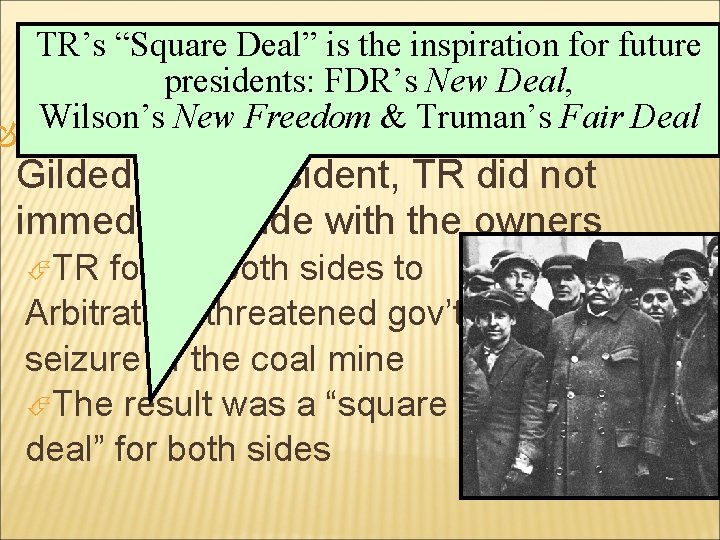 TEDDY ROOSEVELT’S TR’s “Square Deal” is the “SQUARE inspiration. DEAL” for future presidents: FDR’s