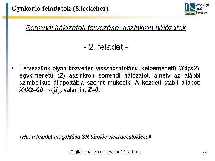 Gyakorló feladatok (8. leckéhez) Széchenyi István Egyetem Sorrendi hálózatok tervezése: aszinkron hálózatok - 2.