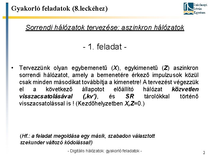 Gyakorló feladatok (8. leckéhez) Széchenyi István Egyetem Sorrendi hálózatok tervezése: aszinkron hálózatok - 1.