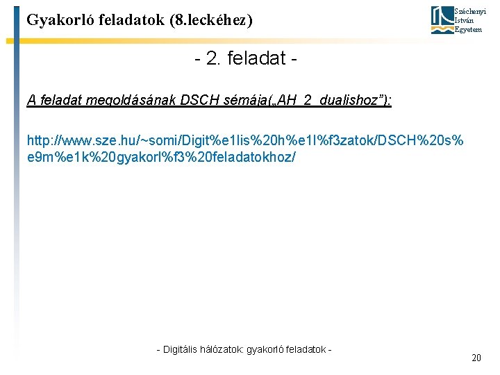 Gyakorló feladatok (8. leckéhez) Széchenyi István Egyetem - 2. feladat A feladat megoldásának DSCH