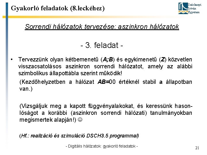 Gyakorló feladatok (8. leckéhez) Széchenyi István Egyetem Sorrendi hálózatok tervezése: aszinkron hálózatok - 3.