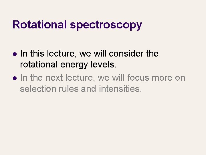 Rotational spectroscopy l l In this lecture, we will consider the rotational energy levels.
