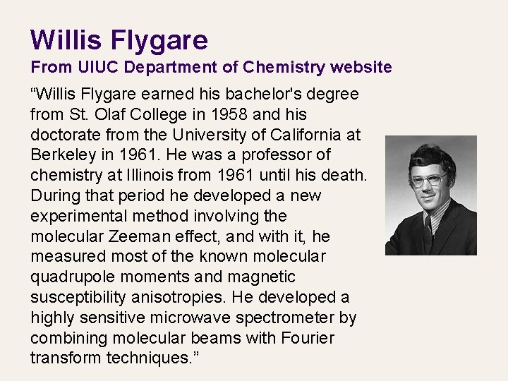 Willis Flygare From UIUC Department of Chemistry website “Willis Flygare earned his bachelor's degree