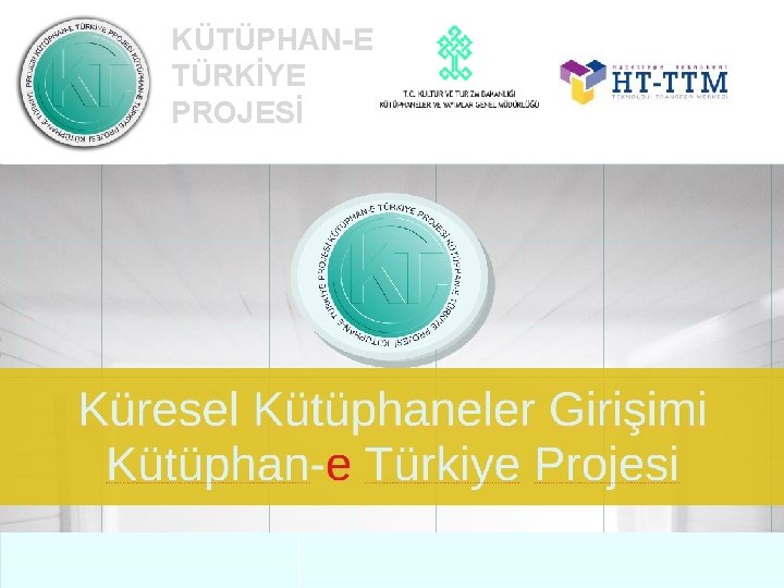 KÜTÜPHAN-E TÜRKİYE PROJESİ 