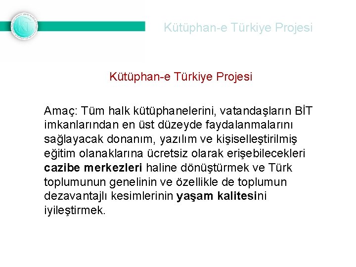 Kütüphan-e Türkiye Projesi Amaç: Tüm halk kütüphanelerini, vatandaşların BİT imkanlarından en üst düzeyde faydalanmalarını