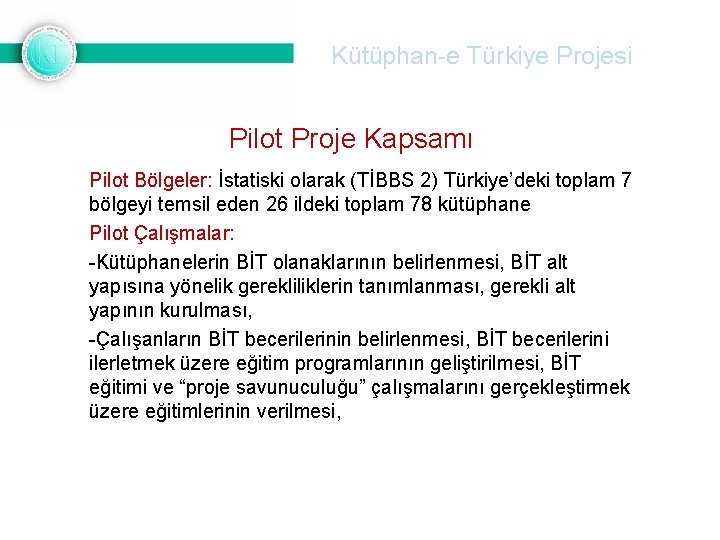 Kütüphan-e Türkiye Projesi Pilot Proje Kapsamı Pilot Bölgeler: İstatiski olarak (TİBBS 2) Türkiye’deki toplam