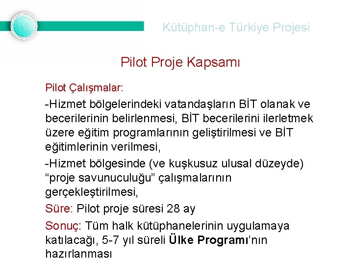 Kütüphan-e Türkiye Projesi Pilot Proje Kapsamı Pilot Çalışmalar: -Hizmet bölgelerindeki vatandaşların BİT olanak ve