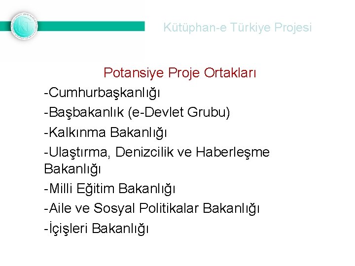 Kütüphan-e Türkiye Projesi Potansiye Proje Ortakları -Cumhurbaşkanlığı -Başbakanlık (e-Devlet Grubu) -Kalkınma Bakanlığı -Ulaştırma, Denizcilik