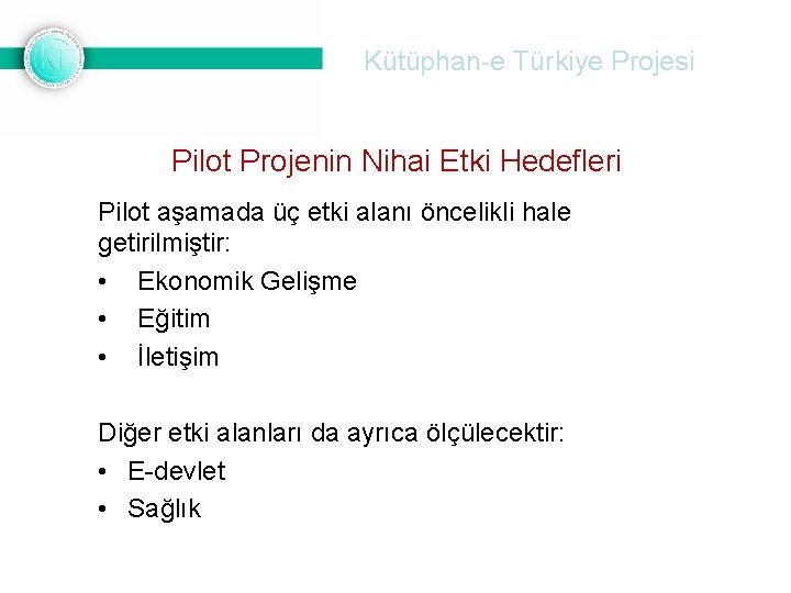 Kütüphan-e Türkiye Projesi Pilot Projenin Nihai Etki Hedefleri Pilot aşamada üç etki alanı öncelikli