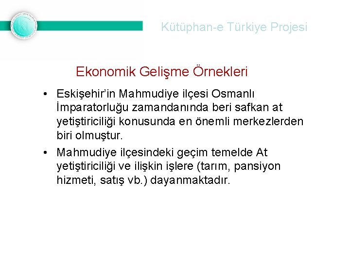 Kütüphan-e Türkiye Projesi Ekonomik Gelişme Örnekleri • Eskişehir’in Mahmudiye ilçesi Osmanlı İmparatorluğu zamandanında beri