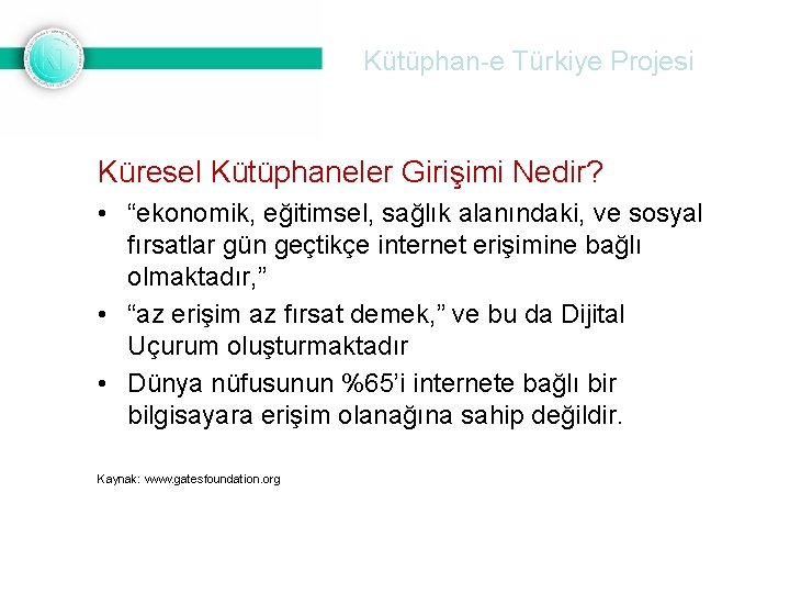 Kütüphan-e Türkiye Projesi Küresel Kütüphaneler Girişimi Nedir? • “ekonomik, eğitimsel, sağlık alanındaki, ve sosyal
