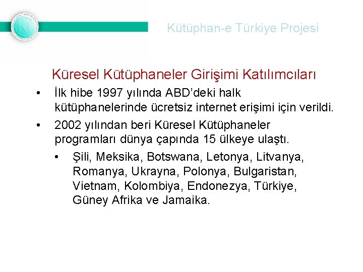 Kütüphan-e Türkiye Projesi Küresel Kütüphaneler Girişimi Katılımcıları • • İlk hibe 1997 yılında ABD’deki