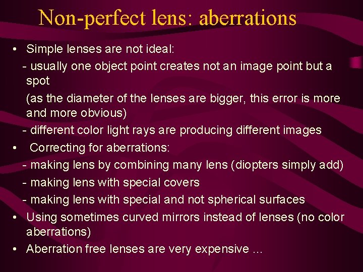 Non-perfect lens: aberrations • Simple lenses are not ideal: - usually one object point