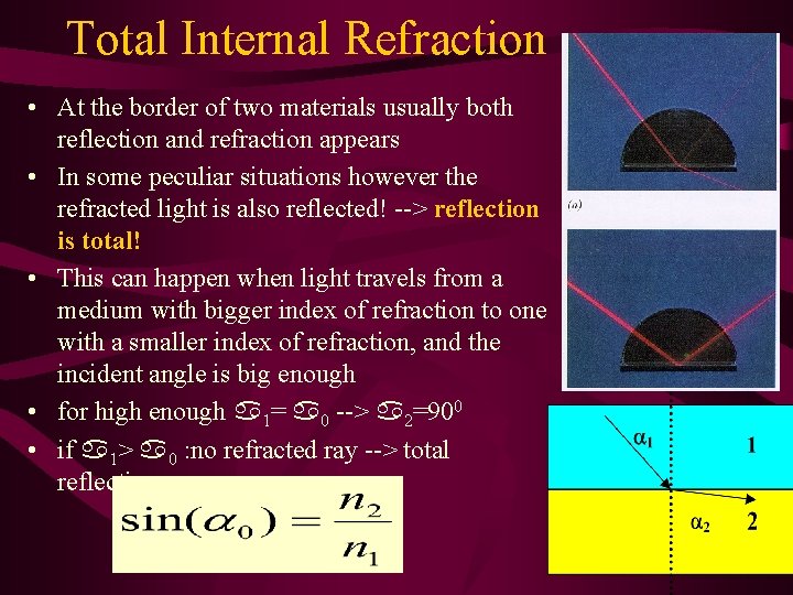 Total Internal Refraction • At the border of two materials usually both reflection and