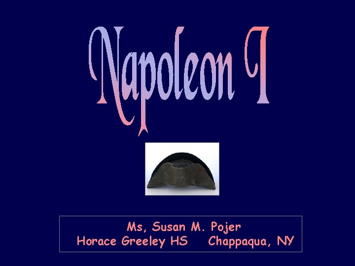 Ms, Susan M. Pojer Horace Greeley HS Chappaqua, NY Ms, Susan M. Pojer Horace Greeley HS Chappaqua, NY