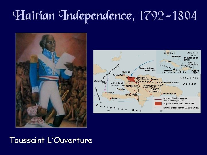 Haitian Independence, 1792 -1804 Toussaint L’Ouverture Haitian Independence, 1792 -1804 Toussaint L’Ouverture