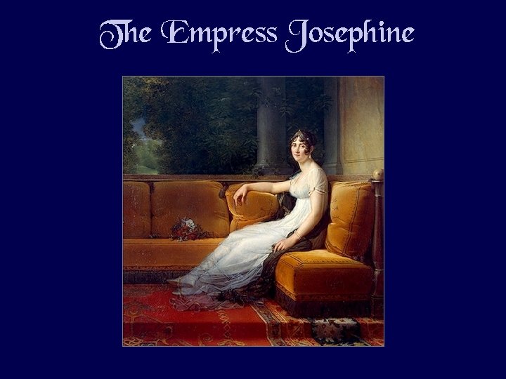 The Empress Josephine The Empress Josephine