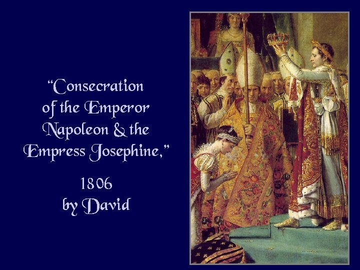 “Consecration of the Emperor Napoleon & the Empress Josephine, ” 1806 by David 