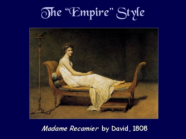 The “Empire” Style Madame Recamier by David, 1808 