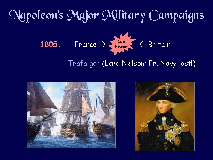 Napoleon’s Major Military Campaigns 1805: France Sea Power Britain Trafalgar (Lord Nelson: Fr. Navy Napoleon’s Major Military Campaigns 1805: France Sea Power Britain Trafalgar (Lord Nelson: Fr. Navy