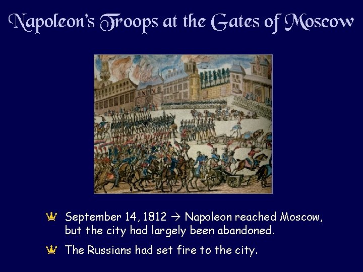 Napoleon’s Troops at the Gates of Moscow a September 14, 1812 Napoleon reached Moscow,