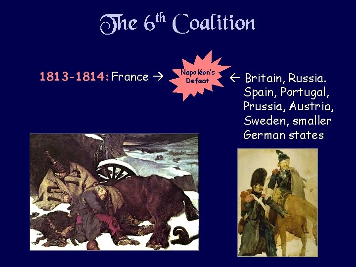 The 6 th Coalition 1813 -1814: France Napoléon’s Defeat Britain, Russia. Spain, Portugal, Prussia, The 6 th Coalition 1813 -1814: France Napoléon’s Defeat Britain, Russia. Spain, Portugal, Prussia,