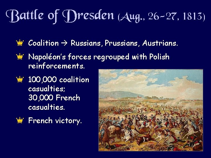 Battle of Dresden (Aug. , 26 -27, 1813) e Coalition Russians, Prussians, Austrians. e Battle of Dresden (Aug. , 26 -27, 1813) e Coalition Russians, Prussians, Austrians. e