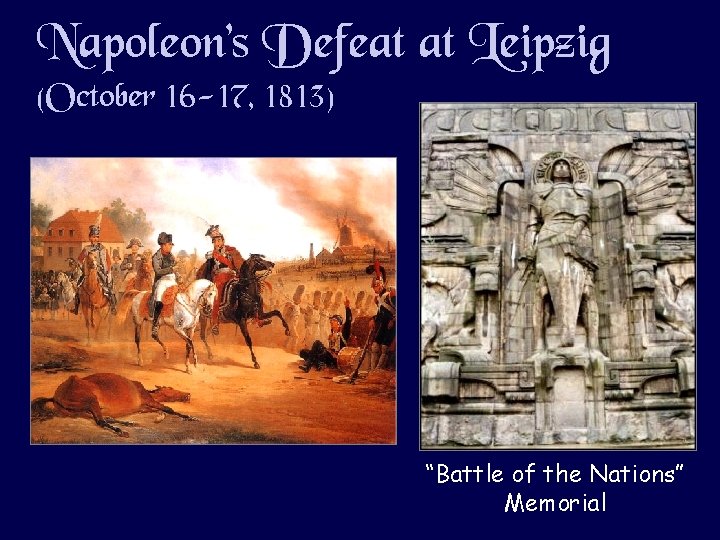 Napoleon’s Defeat at Leipzig (October 16 -17, 1813) “Battle of the Nations” Memorial 