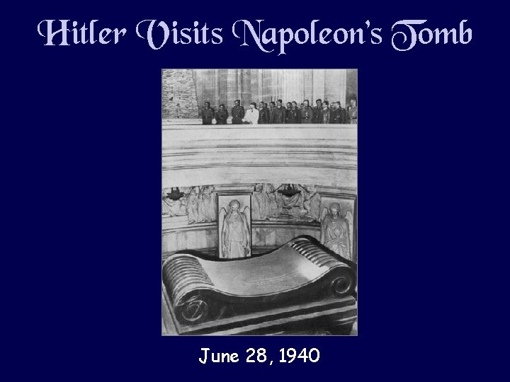 Hitler Visits Napoleon’s Tomb June 28, 1940 