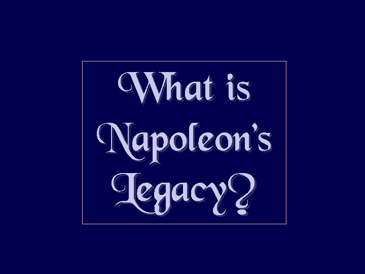 What is Napoleon’s Legacy? 