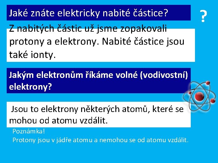 Jaké znáte elektricky nabité částice? Z nabitých částic už jsme zopakovali protony a elektrony.