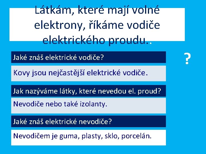 Látkám, které mají volné elektrony, říkáme vodiče elektrického proudu. . Jaké znáš elektrické vodiče?