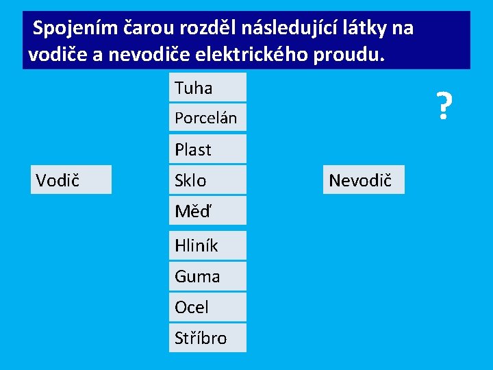 Spojením čarou rozděl následující látky na vodiče a nevodiče elektrického proudu. Tuha ? Porcelán