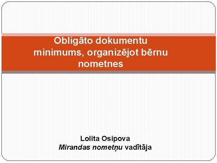 Obligāto dokumentu minimums, organizējot bērnu nometnes Lolita Osipova Mirandas nometņu vadītāja 