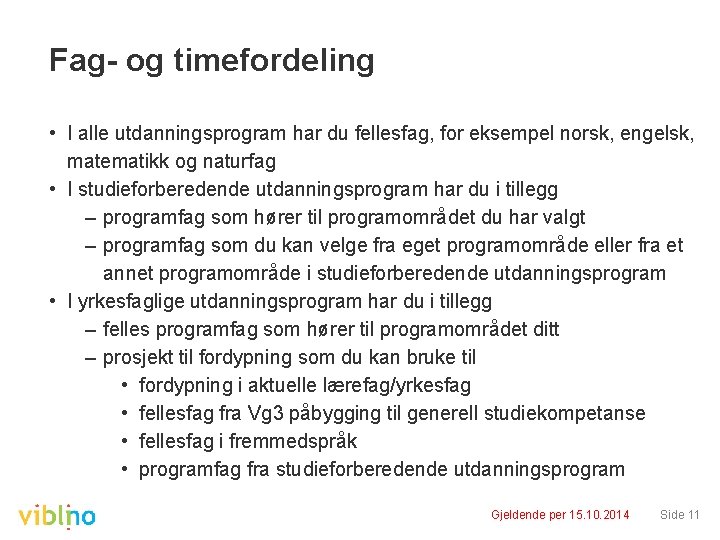 Fag- og timefordeling • I alle utdanningsprogram har du fellesfag, for eksempel norsk, engelsk,