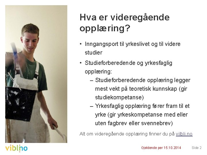 Hva er videregående opplæring? • Inngangsport til yrkeslivet og til videre studier • Studieforberedende