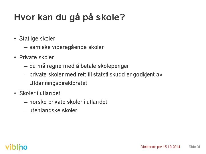 Hvor kan du gå på skole? • Statlige skoler – samiske videregående skoler •