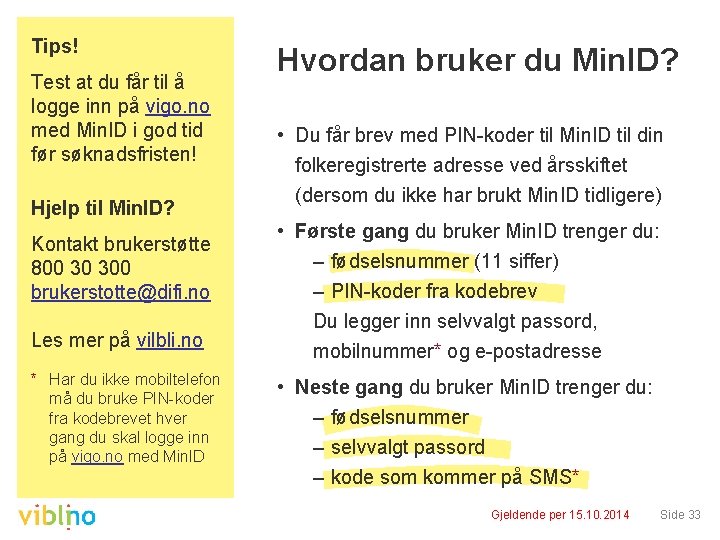 Tips! Test at du får til å logge inn på vigo. no med Min.