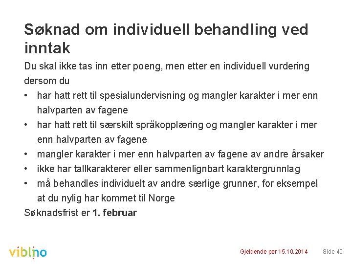 Søknad om individuell behandling ved inntak Du skal ikke tas inn etter poeng, men