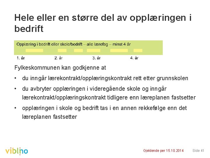 Hele eller en større del av opplæringen i bedrift Fylkeskommunen kan godkjenne at •