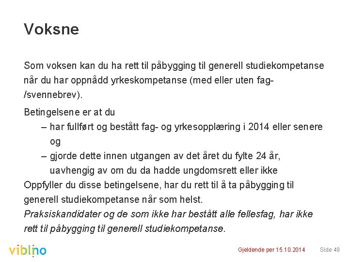 Voksne Som voksen kan du ha rett til påbygging til generell studiekompetanse når du