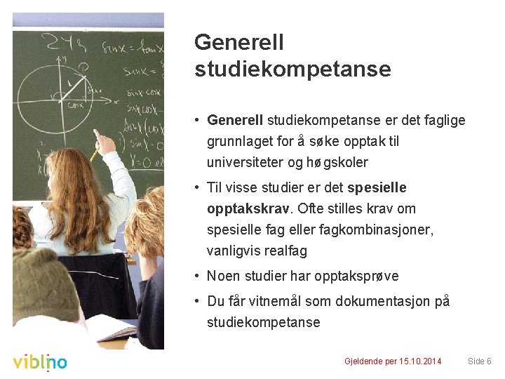 Generell studiekompetanse • Generell studiekompetanse er det faglige grunnlaget for å søke opptak til