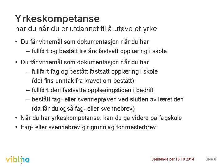 Yrkeskompetanse har du når du er utdannet til å utøve et yrke • Du Yrkeskompetanse har du når du er utdannet til å utøve et yrke • Du
