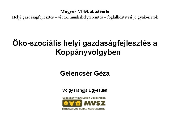 Magyar Vidékakadémia Helyi gazdaságfejlesztés – vidéki munkahelyteremtés – foglalkoztatási jó gyakorlatok Öko-szociális helyi gazdaságfejlesztés