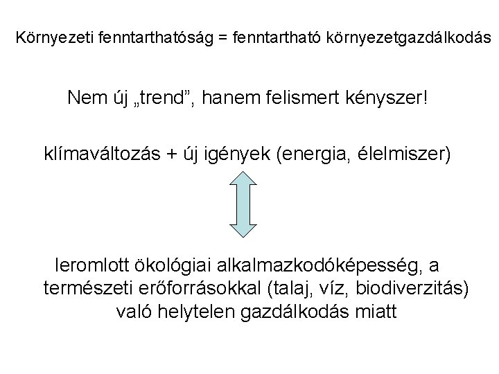 Környezeti fenntarthatóság = fenntartható környezetgazdálkodás Nem új „trend”, hanem felismert kényszer! klímaváltozás + új