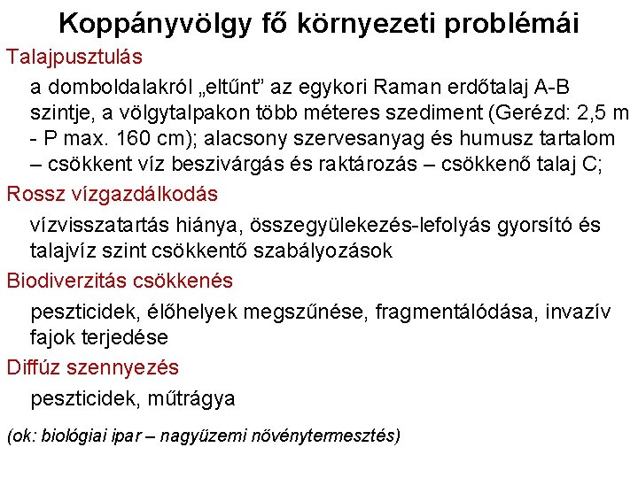 Koppányvölgy fő környezeti problémái Talajpusztulás a domboldalakról „eltűnt” az egykori Raman erdőtalaj A-B szintje,